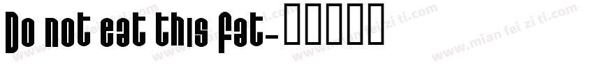 Do not eat this Fat字体转换